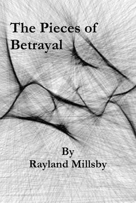 The Pieces of Betrayal by Millsby, Rayland