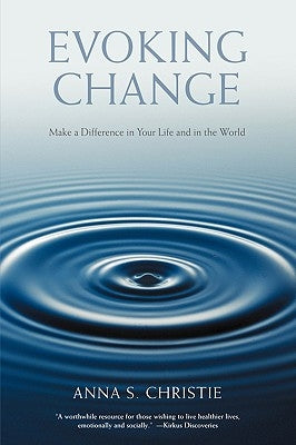 Evoking Change: Make a Difference in Your Life and in the World by Christie, Anna S.