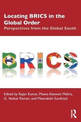 Locating Brics in the Global Order: Perspectives from the Global South by Kumar, Rajan