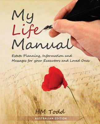 My Life Manual: Australian Edition: Estate Planning, Information and Messages for your Executors and Loved Ones by Todd, H. M.