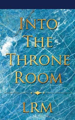Into The Throne Room by Lrm