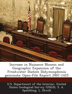 Increase in Nuisance Blooms and Geographic Expansion of the Freshwater Diatom Didymosphenia Geminata: Open-File Report 2007-1425 by Spaulding, S. a.
