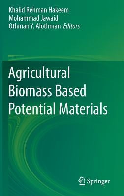 Agricultural Biomass Based Potential Materials by Hakeem, Khalid Rehman
