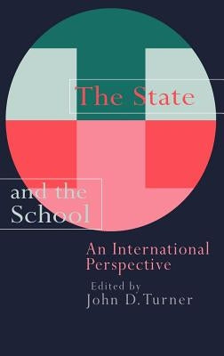 The State And The School: An International Perspective by Turner, John