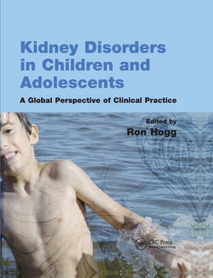 Kidney Disorders in Children and Adolescents: A Global Perspective of Clinical Practice by Hogg, Ron J.