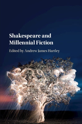 Shakespeare and Millennial Fiction by Hartley, Andrew James