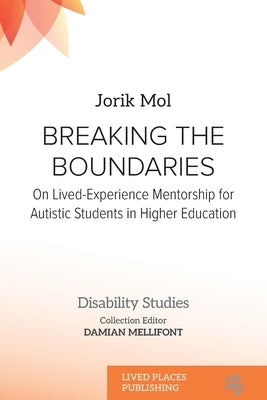 Breaking the Boundaries: On Lived-Experience Mentorship for Autistic Students in Higher Education by Mol, Jorik