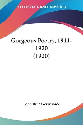 Gorgeous Poetry, 1911-1920 (1920) by Minick, John Brubaker