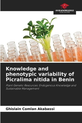 Knowledge and phenotypic variability of Picralima nitida in Benin by Akabassi, Ghislain Comlan