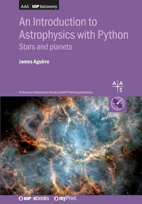 An Introduction to Astrophysics with Python: Stars and planets by Aguirre, James