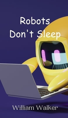 Robots Don't Sleep by Walker, William