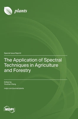 The Application of Spectral Techniques in Agriculture and Forestry by Xiang, Youzhen