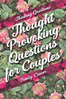 Thinking Questions - Thought Provoking Questions for Couples by Craver, Trinity