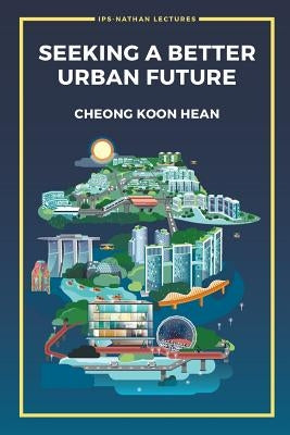 Seeking a Better Urban Future by Cheong, Koon Hean