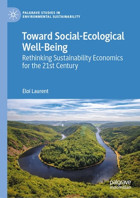Toward Social-Ecological Well-Being: Rethinking Sustainability Economics for the 21st Century by Laurent, Éloi