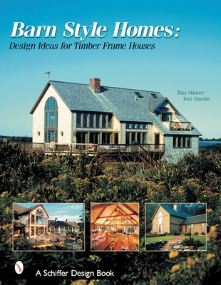 Barn-Style Homes: Design Ideas for Timber Frame Houses by Skinner, Tina