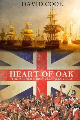 Heart of Oak: The Soldier Chronicles by Cook, David