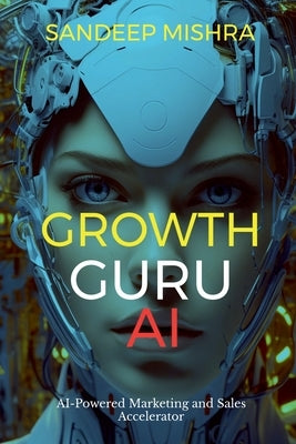 Growth Guru AI: AI-Powered Marketing and Sales Accelerator by Sandeep Mishra