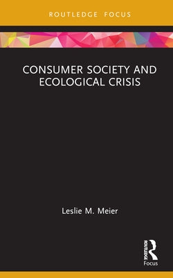 Consumer Society and Ecological Crisis by Meier, Leslie M.