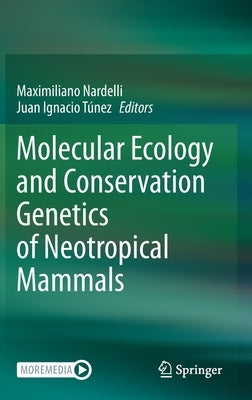 Molecular Ecology and Conservation Genetics of Neotropical Mammals by Nardelli, Maximiliano