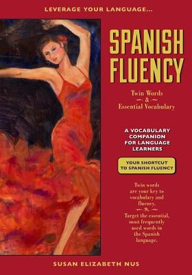 Spanish Fluency: Twin Words and Essential Vocabulary by Nus, Susan Elizabeth