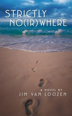 Strictly No(ir)where by Van Loozen, Jim