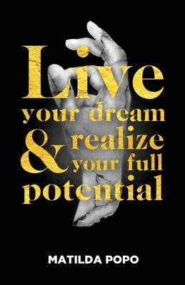 Live Your Dream and Realize Your Full Potential by Nicolls, Joanne