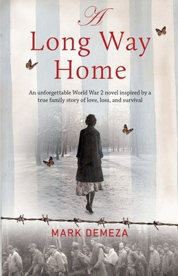 A Long Way Home: An unforgettable WW2 novel, inspired by a true family story of love, loss, and survival by Demeza, Mark