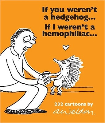 If You Weren't a Hedgehog...If I Weren't a Hemophiliac: 232 Cartoons by Weldon, Andrew