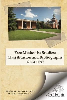 Free Methodist Studies: Classification and Bibliography by Tippey Phd, Paul a.