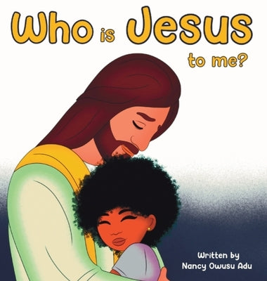Who is Jesus to me by Owusu Adu, Nancy