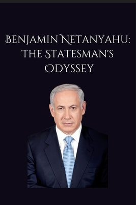 Benjamin Netanyahu: The Statesman's Odyssey by Max Poltin