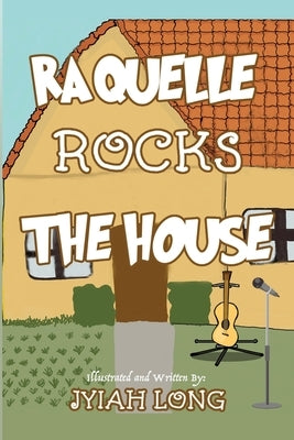 Raquelle Rocks The House by Long, Jyiah