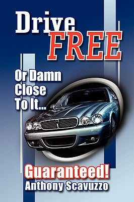Drive Free: Or Damn Close To It.. by Scavuzzo, Anthony