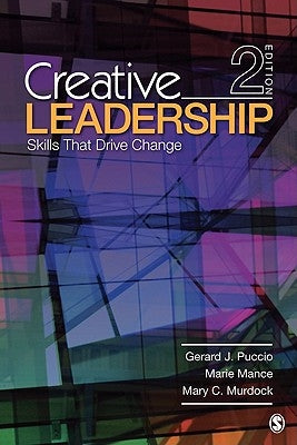Creative Leadership: Skills That Drive Change by Puccio, Gerard J.
