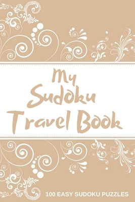 My Sudoku Travel Book: 100 Easy Sudoku Puzzle Book Perfect Sudoku Book For Travel Pocket Size by Davies, Kimberly