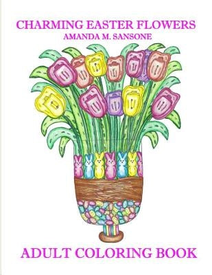 Charming Easter Flowers: Adult Coloring Book by Sansone, Amanda M.