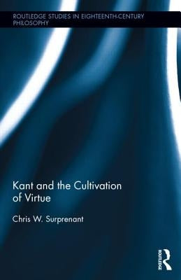 Kant and the Cultivation of Virtue by Surprenant, Chris W.