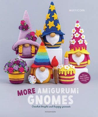 More Amigurumi Gnomes: Crochet Bright and Happy Gnomes by Mufficorn