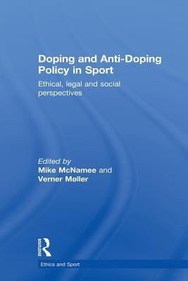 Doping and Anti-Doping Policy in Sport: Ethical, Legal and Social Perspectives by McNamee, Mike