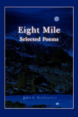 Eight Mile: Selected Poems by McClenahen, John S.