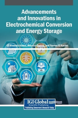 Advancements and Innovations in Electrochemical Conversion and Energy Storage by Alaoui, Khaoula