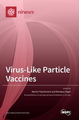 Virus-Like Particle Vaccines by Bachmann, Martin F.