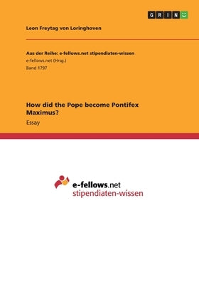 How did the Pope become Pontifex Maximus? by Freytag Von Loringhoven, Leon