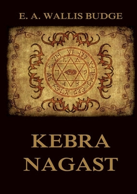 Kebra Nagast: The Queen of Sheba and her only son Menyelek: Historically Annotated Edition by Budge, E. a. Wallis