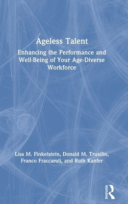 Ageless Talent: Enhancing the Performance and Well-Being of Your Age-Diverse Workforce by Finkelstein, Lisa M.