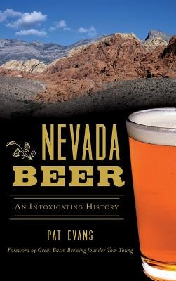 Nevada Beer: An Intoxicating History by Evans, Pat