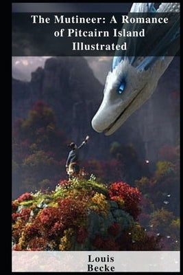 The Mutineer: A Romance of Pitcairn Island Illustrated by Becke, Louis