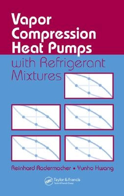 Vapor Compression Heat Pumps with Refrigerant Mixtures by Radermacher, Reinhard