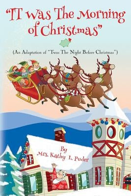 "IT Was the Morning of Christmas": An Adaptation of "Twas the Night Before Christmas" by Puder, Kathy L.